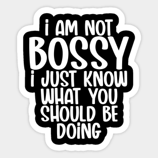 I Am Not Bossy I Just Know What You Should Be Doing Sticker